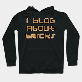 I BLOG ABOUT BRICKS Hoodie